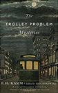 The Trolley Problem Mysteries by F. M. Kamm