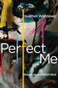 Perfect Me by Heather Widdows