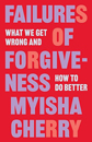 Failures of Forgivenes by Myisha Cherry