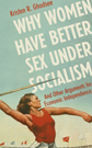 Why Women Have Better Sex Under Socialism by Kristen R. Ghodsee