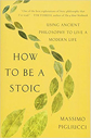 How To Be A Stoic by Massimo Pigliucci