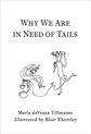 Why We Are in Need of Tails by Maria daVenza Tillmanns
