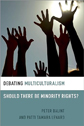 Debating Multiculturalism: Should There Be Minority Rights? by Peter Balint & Patti Tamara Lenard